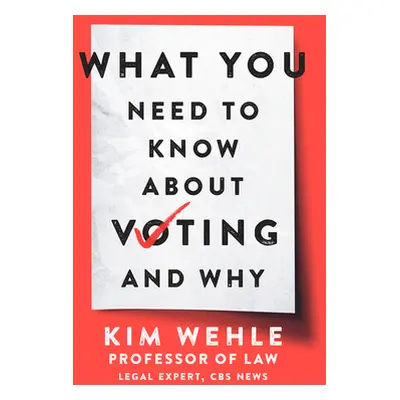 "What You Need to Know about Voting--And Why" - "" ("Wehle Kim")(Paperback)