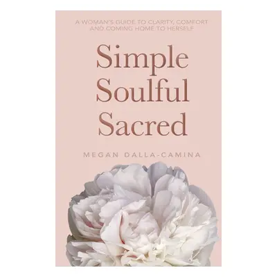 "Simple Soulful Sacred" - "" ("Dalla-Camina Megan")(Paperback)