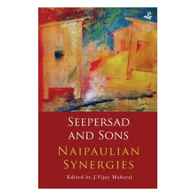 "Seepersad and Sons: Naipaulian Synergies" - "" ("Maharaj J. Vijay")(Paperback)