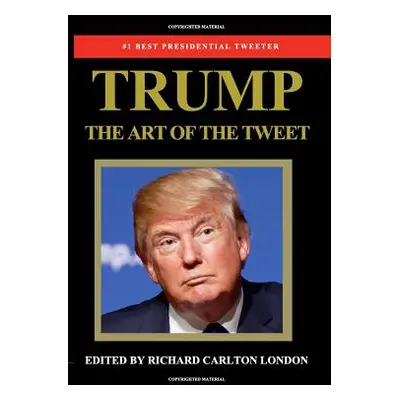 "Trump - The Art of The Tweet" - "" ("London Richard Carlton")(Paperback)