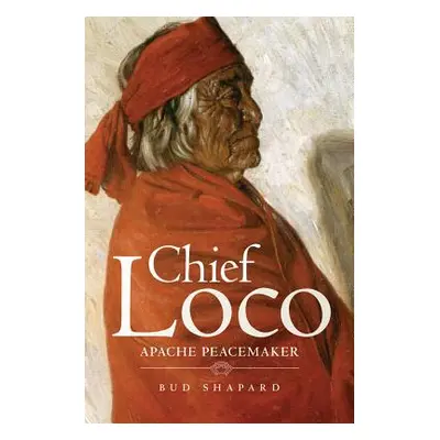 "Chief Loco: Apache Peacemaker" - "" ("Shapard Bud")(Pevná vazba)