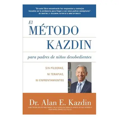 "El Metodo Kazdin para Padres de Nios Desobedientes: Sin Pldoras, Ni Terapias, Ni Enfrentamiento