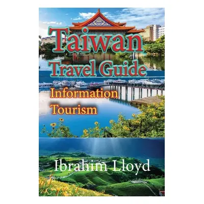 "Taiwan Travel Guide: Information Tourism" - "" ("Lloyd Ibrahim")(Paperback)