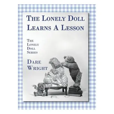 "The Lonely Doll Learns A Lesson: The Lonely Doll Series" - "" ("Wright Dare")(Pevná vazba)