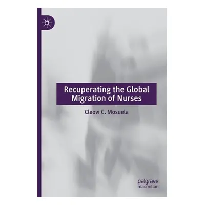 "Recuperating the Global Migration of Nurses" - "" ("Mosuela Cleovi C.")(Paperback)