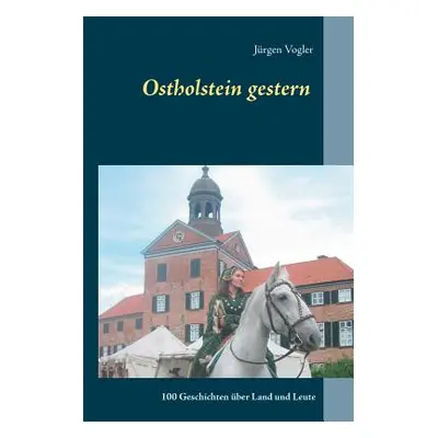 "Ostholstein gestern: 100 Geschichten ber Land und Leute" - "" ("Vogler Jrgen")(Paperback)