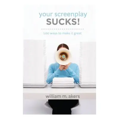 "Your Screenplay Sucks!: 100 Ways to Make It Great" - "" ("Akers William M.")(Library Binding)