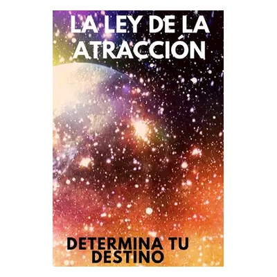 "La Ley de Atraccion: Determina tu destino" - "" ("Libres Mentes")(Paperback)