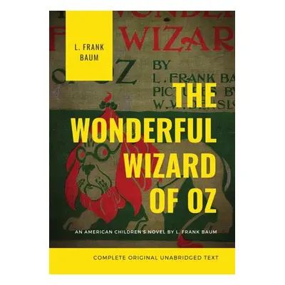 "The Wonderful Wizard of Oz (Complete Original Unabridged Text): An American children's novel by