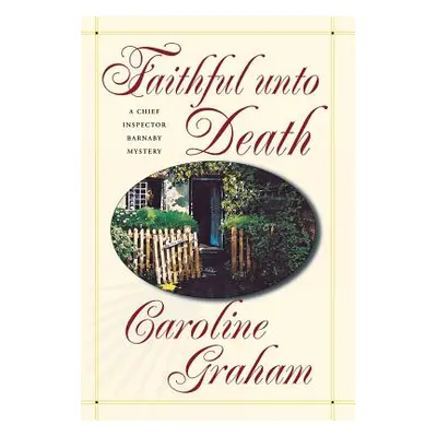 "Faithful Unto Death: A Chief Inspector Barnaby Novel" - "" ("Graham Caroline")(Pevná vazba)