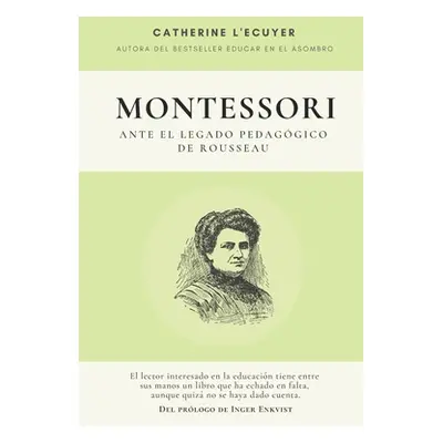 "Montessori ante el legado pedaggico de Rousseau" - "" ("L'Ecuyer Catherine")(Paperback)