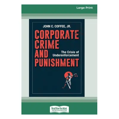 "Corporate Crime and Punishment: The Crisis of Underenforcement (16pt Large Print Edition)" - ""