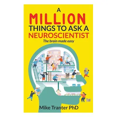 "A Million Things To Ask A Neuroscientist: The brain made easy" - "" ("Barnard Jodi")(Paperback)