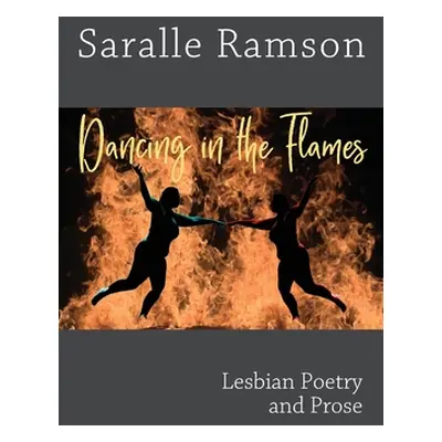 "Dancing in the Flames: Lesbian Poetry and Prose" - "" ("Ramson Saralle")(Paperback)