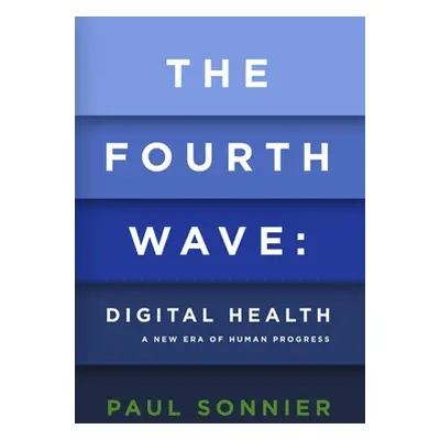 "The Fourth Wave: Digital Health" - "" ("Sonnier Paul")(Paperback)