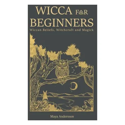 "Wicca for Beginners: Wiccan Beliefs, Witchcraft and Magick" - "" ("Andersson Maya")(Paperback)