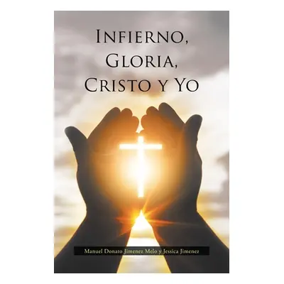 "Infierno, Gloria, Cristo y Yo" - "" ("Jimnez Melo Y. Jessica Jimnez Manuel")(Paperback)