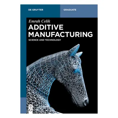 "Additive Manufacturing: Science and Technology" - "" ("Celik Emrah")(Paperback)