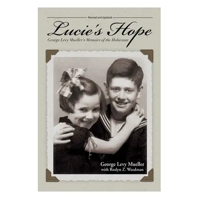 "Lucie's Hope: George Levy Mueller's Memoirs of the Holocaust" - "" ("Mueller George Levy")(Pape