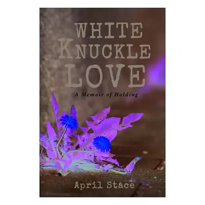 "White Knuckle Love" - "" ("Stace April")(Paperback)