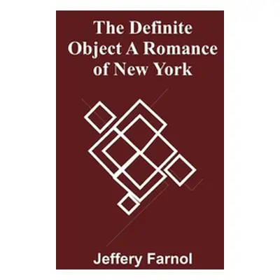 "The Definite Object A Romance Of New York" - "" ("Farnol Jeffery")(Paperback)