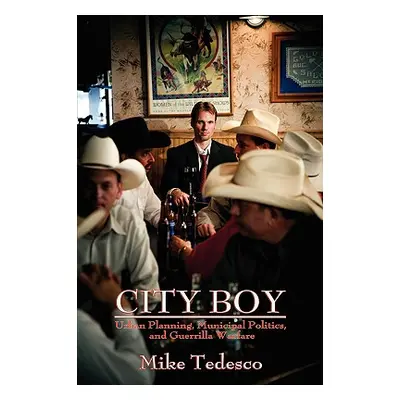 "City Boy: Urban Planning, Municipal Politics, and Guerrilla Warfare" - "" ("Tedesco Mike")(Pape