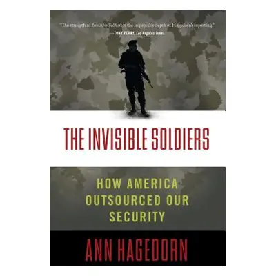 "The Invisible Soldiers: How America Outsourced Our Security" - "" ("Hagedorn Ann")(Paperback)