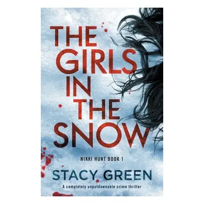 "The Girls in the Snow: A completely unputdownable crime thriller" - "" ("Green Stacy")(Paperbac