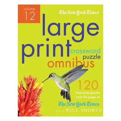 "The New York Times Large-Print Crossword Puzzle Omnibus Volume 12: 120 Large-Print Easy to Hard