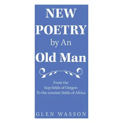 "New Poetry by an Old Man: From the Hop Fields of Oregon to the Mission Fields of Africa" - "" (