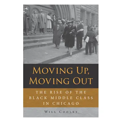 "Moving Up, Moving Out: The Rise of the Black Middle Class in Chicago" - "" ("Cooley Will")(Pape