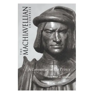 "The Machiavellian Enterprise: A Commentary on the Prince" - "" ("de Alvarez Leo Paul")(Paperbac