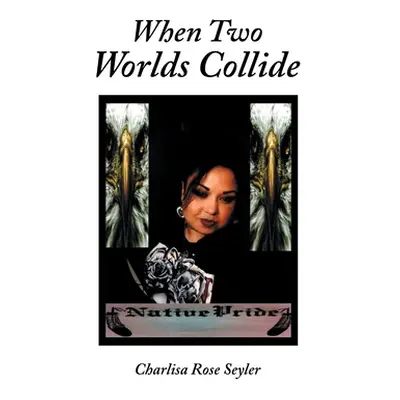 "When Two Worlds Collide" - "" ("Seyler Charlisa Rose")(Paperback)