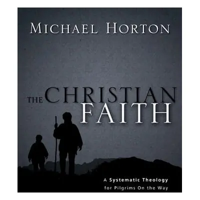 "The Christian Faith: A Systematic Theology for Pilgrims on the Way" - "" ("Horton Michael")(Pev