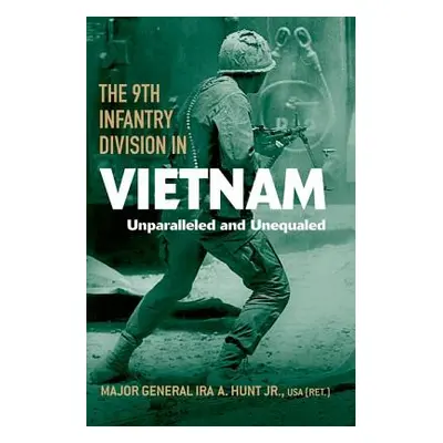 "The 9th Infantry Division in Vietnam: Unparalleled and Unequaled" - "" ("Hunt Ira A.")(Pevná va