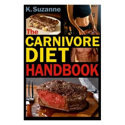 "The Carnivore Diet Handbook: Get Lean, Strong, and Feel Your Best Ever on a 100% Animal-Based D