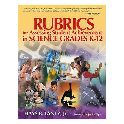 "Rubrics for Assessing Student Achievement in Science Grades K-12" - "" ("Lantz Hays B.")(Paperb