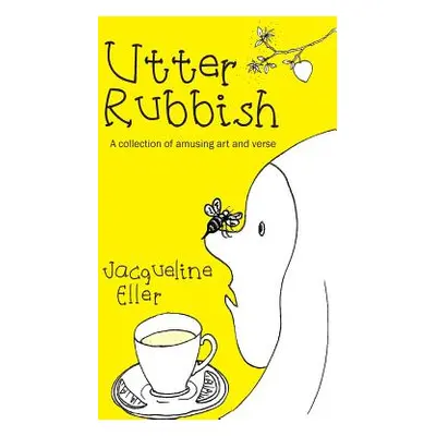 "Utter Rubbish: A Collection of Amusing Art and Verse" - "" ("Eller Jacqueline")(Paperback)