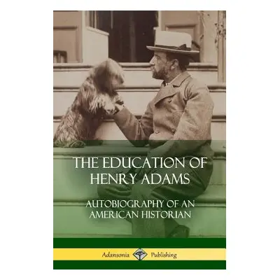 "The Education of Henry Adams: Autobiography of an American Historian" - "" ("Adams Henry")(Pape