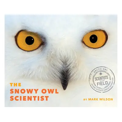 "The Snowy Owl Scientist" - "" ("Wilson Mark")(Pevná vazba)