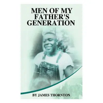 "Men of My Father's Generation" - "" ("Thornton James")(Paperback)