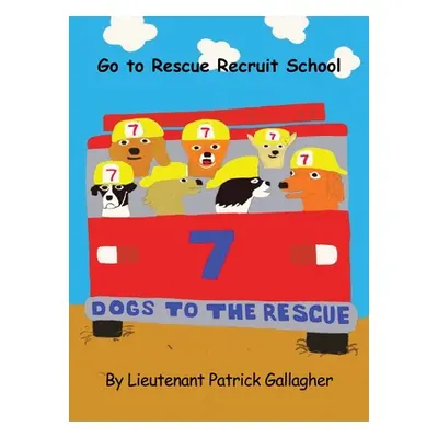 "7 Dogs to the Rescue: Go to Rescue Recruit School" - "" ("Gallagher Lieutenant Patrick")(Pevná 