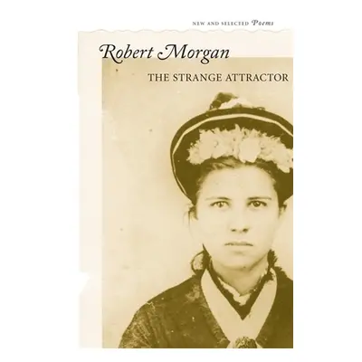 "The Strange Attractor: New and Selected Poems" - "" ("Morgan Robert")(Paperback)