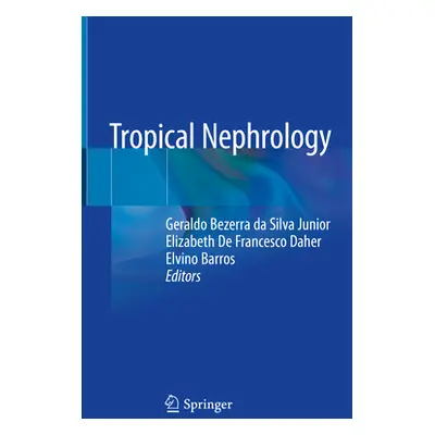 "Tropical Nephrology" - "" ("Bezerra Da Silva Junior Geraldo")(Pevná vazba)