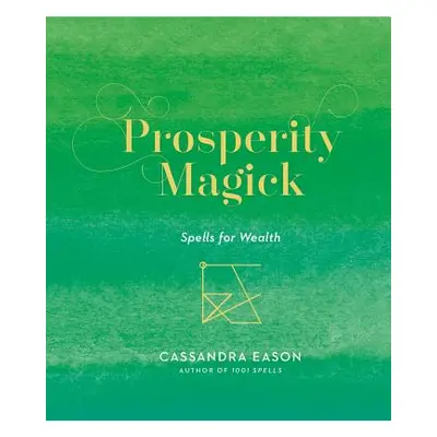 "Prosperity Magick: Spells for Wealthvolume 3" - "" ("Eason Cassandra")(Pevná vazba)