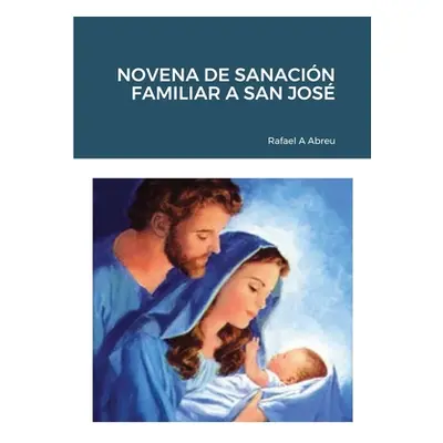 "Novena de Sanacin Familiar a San Jos" - "" ("Abreu Rafael a.")(Paperback)