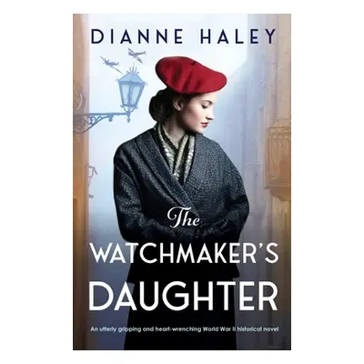 "The Watchmaker's Daughter: An utterly gripping and heart-wrenching World War II historical nove