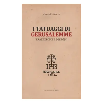 "I Tatuaggi Di Gerusalemme: Tradizione e Disegni" - "" ("Borroni Alessandra")(Paperback)