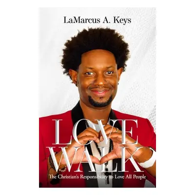 "Love Walk: The Christian's Responsibility to Love All People" - "" ("Keys Lamarcus A.")(Paperba