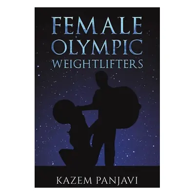 "Female Olympic Weightlifters" - "" ("Panjavi Kazem")(Paperback)